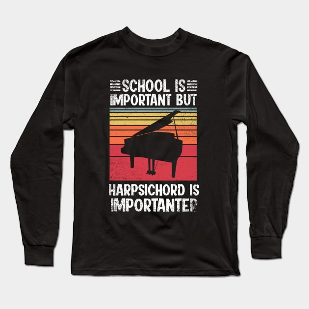 School Is Important But harpsichord Is Importanter Funny Long Sleeve T-Shirt by simonStufios